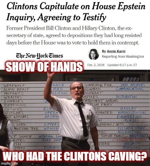 Wow. I didn't. I gotta get more popcorn for this. | SHOW OF HANDS; WHO HAD THE CLINTONS CAVING? | image tagged in politics,american politics,maga,epstein,clintons,epstein files | made w/ Imgflip meme maker
