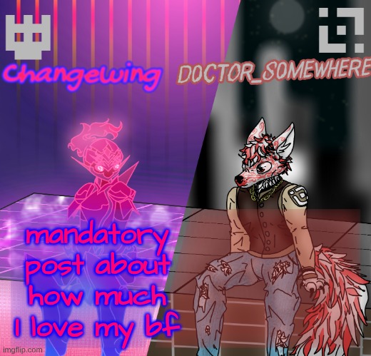 >w< | mandatory post about how much I love my bf | image tagged in changewing/d0ctor_s0mewhere shared template | made w/ Imgflip meme maker