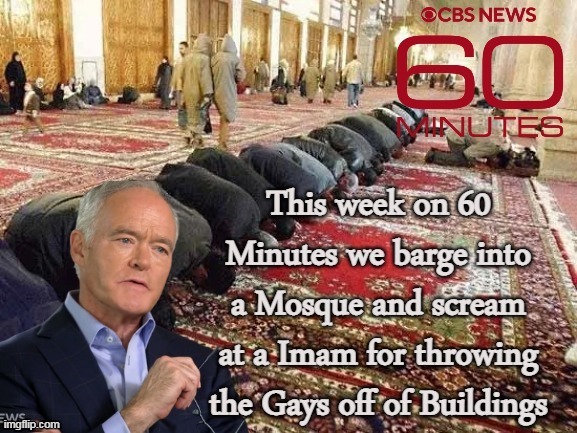 Why not? They could out do Don Lemons JOURNALISM | image tagged in 60 minutes mosque meme | made w/ Imgflip meme maker