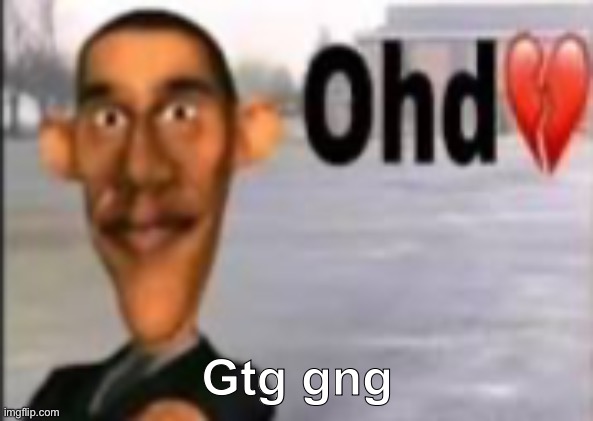 Obama have dih | Gtg gng | image tagged in obama have dih | made w/ Imgflip meme maker