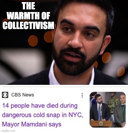 THE WARMTH OF COLLECTIVISM | image tagged in zohran mamdani | made w/ Imgflip meme maker