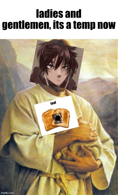 Leaf Holding Toaf | ladies and gentlemen, its a temp now | image tagged in leaf holding toaf | made w/ Imgflip meme maker