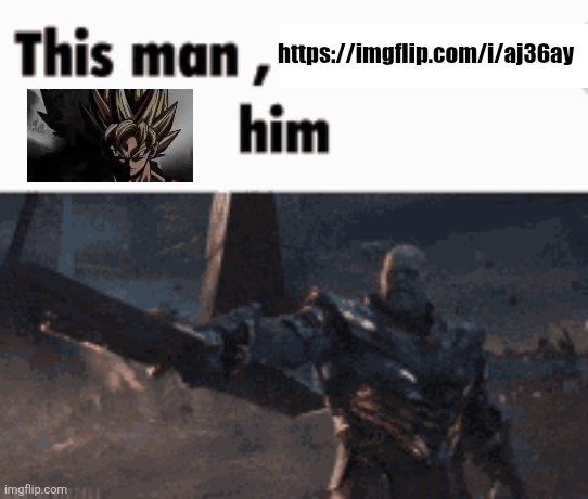 This man, _____ him | https://imgflip.com/i/aj36ay | image tagged in this man _____ him | made w/ Imgflip meme maker
