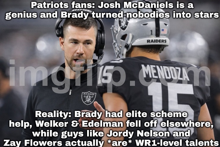'Josh McDaniels is a genius OC!' — but maybe Brady’s accuracy and... let’s say 'favorable narratives' helped a bit | Patriots fans: Josh McDaniels is a genius and Brady turned nobodies into stars; Reality: Brady had elite scheme help, Welker & Edelman fell off elsewhere, while guys like Jordy Nelson and Zay Flowers actually *are* WR1-level talents | image tagged in nfl new era,nfl,nfl memes,nfl football,tom brady,crying tom brady | made w/ Imgflip meme maker