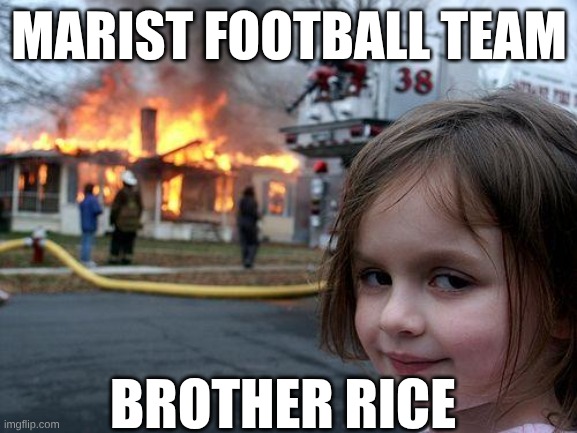 Disaster Girl | MARIST FOOTBALL TEAM; BROTHER RICE | image tagged in memes,disaster girl | made w/ Imgflip meme maker