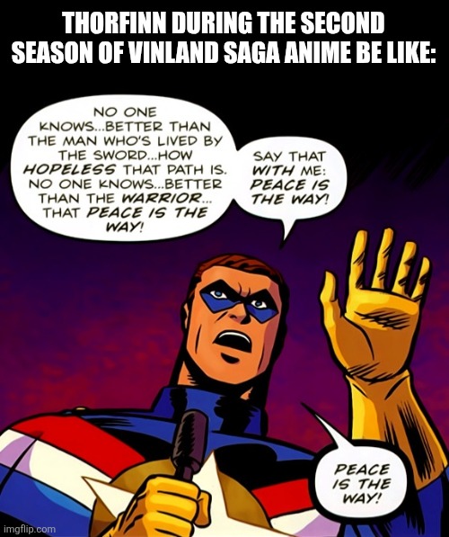 THORFINN DURING THE SECOND SEASON OF VINLAND SAGA ANIME BE LIKE: | image tagged in memes,anime,comics,vinland saga | made w/ Imgflip meme maker