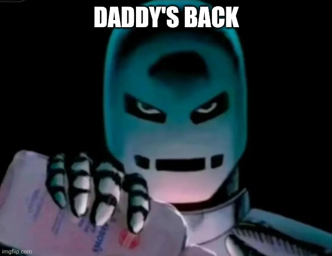 DADDY'S BACK | made w/ Imgflip meme maker