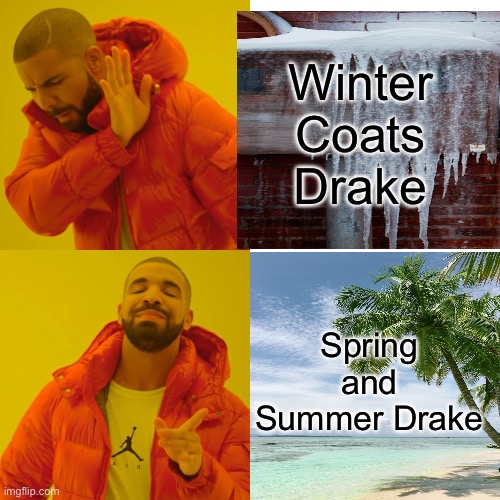 Degrees of Drake: From -10 to 80 | Winter Coats Drake; Spring and Summer Drake | image tagged in drake hotline bling,hotline bling,drake hotline approves,drake,cold weather,warm weather | made w/ Imgflip meme maker