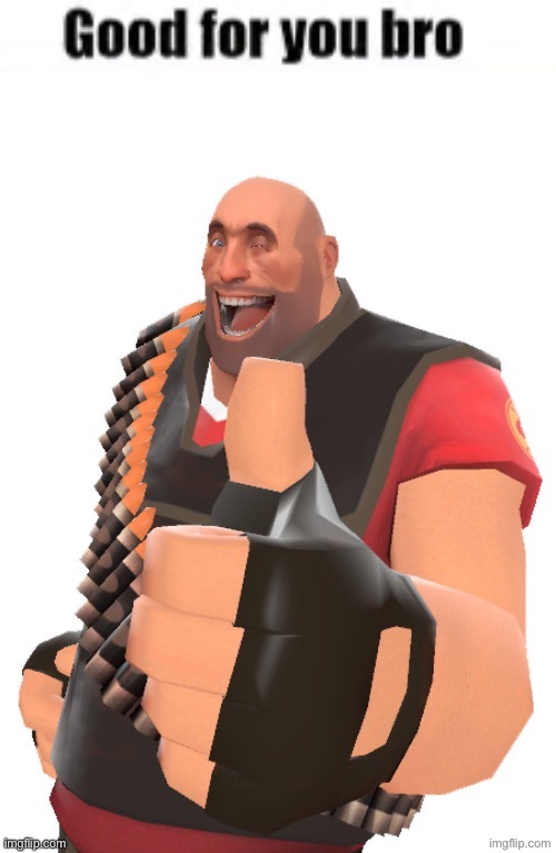 good for you bro | image tagged in good for you bro | made w/ Imgflip meme maker