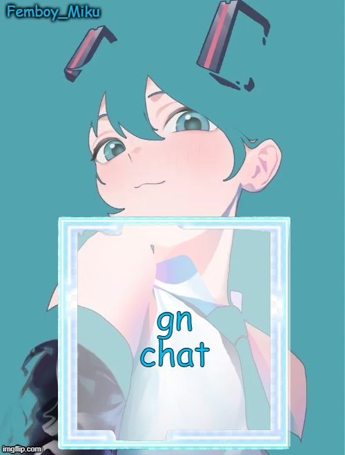 Femboy Miku anouncment | gn chat | image tagged in femboy miku anouncment | made w/ Imgflip meme maker