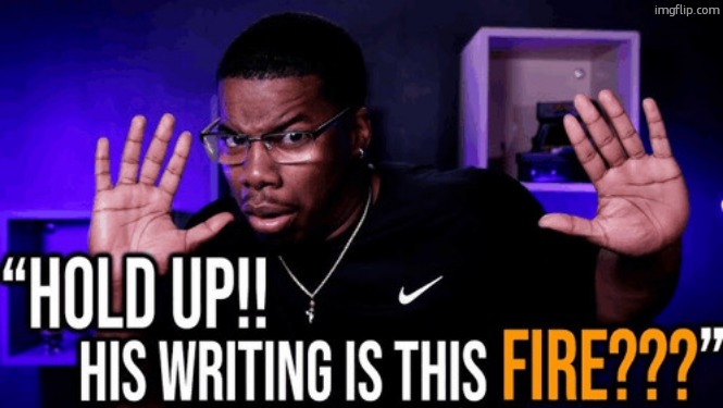 hold up his writing is this fire | image tagged in hold up his writing is this fire | made w/ Imgflip meme maker