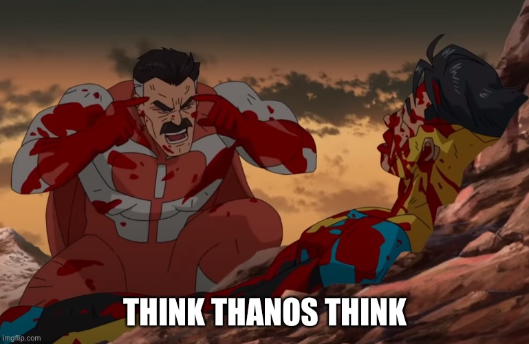 Think Mark, Think | THINK THANOS THINK | image tagged in think mark think | made w/ Imgflip meme maker