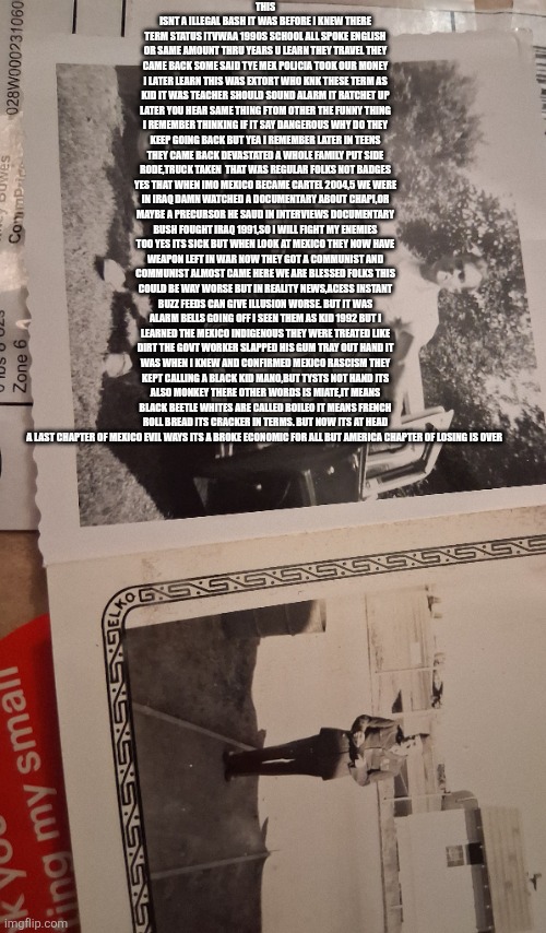 Getting C in school teachers got F,Mexico failure disaster that didn't need to happen | THIS ISNT A ILLEGAL BASH IT WAS BEFORE I KNEW THERE TERM STATUS ITVWAA 1990S SCHOOL ALL SPOKE ENGLISH OR SAME AMOUNT THRU YEARS U LEARN THEY TRAVEL THEY CAME BACK SOME SAID TYE MEX POLICIA TOOK OUR MONEY I LATER LEARN THIS WAS EXTORT WHO KNK THESE TERM AS KID IT WAS TEACHER SHOULD SOUND ALARM IT RATCHET UP LATER YOU HEAR SAME THING FTOM OTHER THE FUNNY THING I REMEMBER THINKING IF IT SAY DANGEROUS WHY DO THEY KEEP GOING BACK BUT YEA I REMEMBER LATER IN TEENS THEY CAME BACK DEVASTATED A WHOLE FAMILY PUT SIDE RODE,TRUCK TAKEN  THAT WAS REGULAR FOLKS NOT BADGES YES THAT WHEN IMO MEXICO BECAME CARTEL 2004,5 WE WERE IN IRAQ DAMN WATCHED A DOCUMENTARY ABOUT CHAPI,OR MAYBE A PRECURSOR HE SAUD IN INTERVIEWS DOCUMENTARY BUSH FOUGHT IRAQ 1991,SO I WILL FIGHT MY ENEMIES TOO YES ITS SICK BUT WHEN LOOK AT MEXICO THEY NOW HAVE WEAPON LEFT IN WAR NOW THEY GOT A COMMUNIST AND COMMUNIST ALMOST CAME HERE WE ARE BLESSED FOLKS THIS COULD BE WAY WORSE BUT IN REALITY NEWS,ACESS INSTANT BUZZ FEEDS CAN GIVE ILLUSION WORSE. BUT IT WAS ALARM BELLS GOING OFF I SEEN THEM AS KID 1992 BUT I LEARNED THE MEXICO INDIGENOUS THEY WERE TREATED LIKE DIRT THE GOVT WORKER SLAPPED HIS GUM TRAY OUT HAND IT WAS WHEN I KNEW AND CONFIRMED MEXICO RASCISM THEY KEPT CALLING A BLACK KID MANO,BUT TYSTS NOT HAND ITS ALSO MONKEY THERE OTHER WORDS IS MIATE,IT MEANS BLACK BEETLE WHITES ARE CALLED BOILEO IT MEANS FRENCH ROLL BREAD ITS CRACKER IN TERMS. BUT NOW ITS AT HEAD A LAST CHAPTER OF MEXICO EVIL WAYS ITS A BROKE ECONOMIC FOR ALL BUT AMERICA CHAPTER OF LOSING IS OVER | image tagged in fail | made w/ Imgflip meme maker