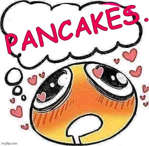 I am having a serious craving for pancakes and syrup and its midnight rn | PANCAKES... | image tagged in yaoi | made w/ Imgflip meme maker