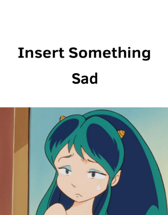 Lum is sad about what Blank Meme Template