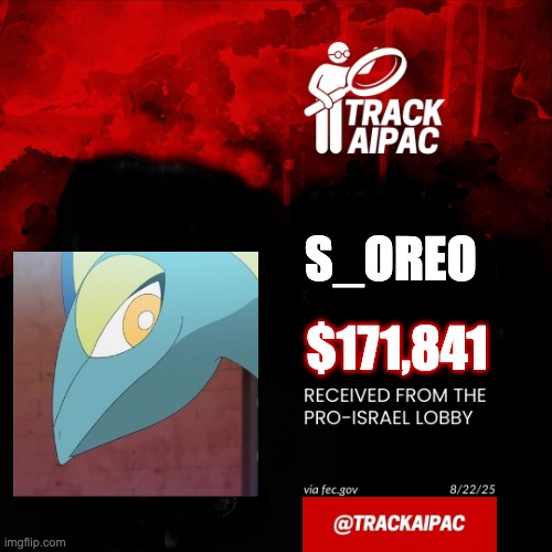 Aipac | S_OREO; $171,841 | image tagged in aipac | made w/ Imgflip meme maker