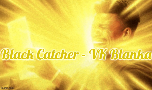 Jimmy butler peak | Black Catcher - VK Blanka | image tagged in jimmy butler peak | made w/ Imgflip meme maker