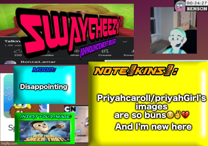 Priyahcaroll/priyahGirl’s images are so buns vro??✌️ | Disappointing; Priyahcaroll/priyahGirl’s images are so buns🫩✌️💔; And I’m new here | image tagged in announcement board blank,this,is,for,funny | made w/ Imgflip meme maker