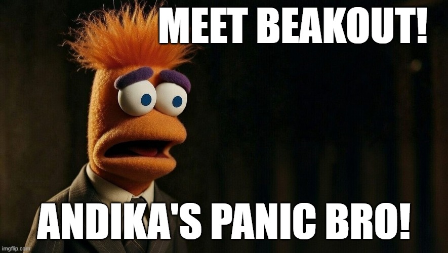 beakout | MEET BEAKOUT! ANDIKA'S PANIC BRO! | image tagged in beakout | made w/ Imgflip meme maker