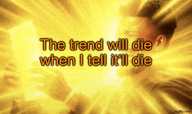 Jimmy butler peak | The trend will die when I tell it‘ll die | image tagged in jimmy butler peak | made w/ Imgflip meme maker