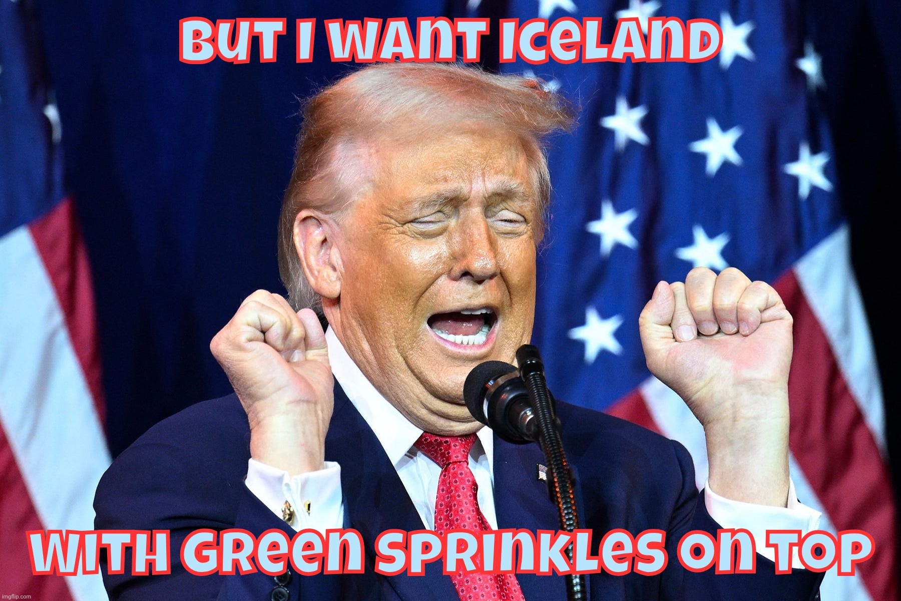 Looks like Trump TACO'd out on this one, let's see what's happening next month | But I want Iceland; With green sprinkles on top | image tagged in trump,greenland,iceland,greenland is just iceland with sprinkles on top,or is it the reverse,so what | made w/ Imgflip meme maker