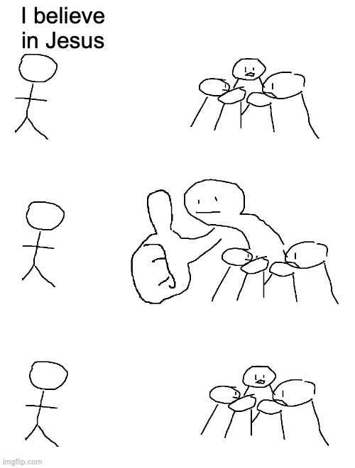 Giant Thumb Guy | I believe in Jesus | image tagged in giant thumb guy | made w/ Imgflip meme maker