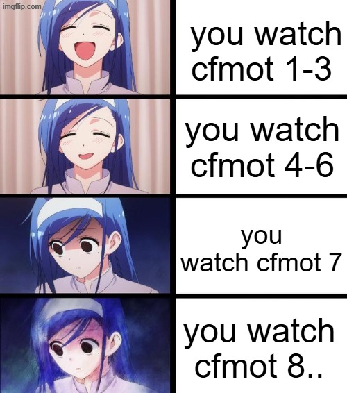 cfmot got dark on cfmot 8... [half of the objects got killed by kratcy] | you watch cfmot 1-3; you watch cfmot 4-6; you watch cfmot 7; you watch cfmot 8.. | image tagged in distressed fumino,object shows | made w/ Imgflip meme maker