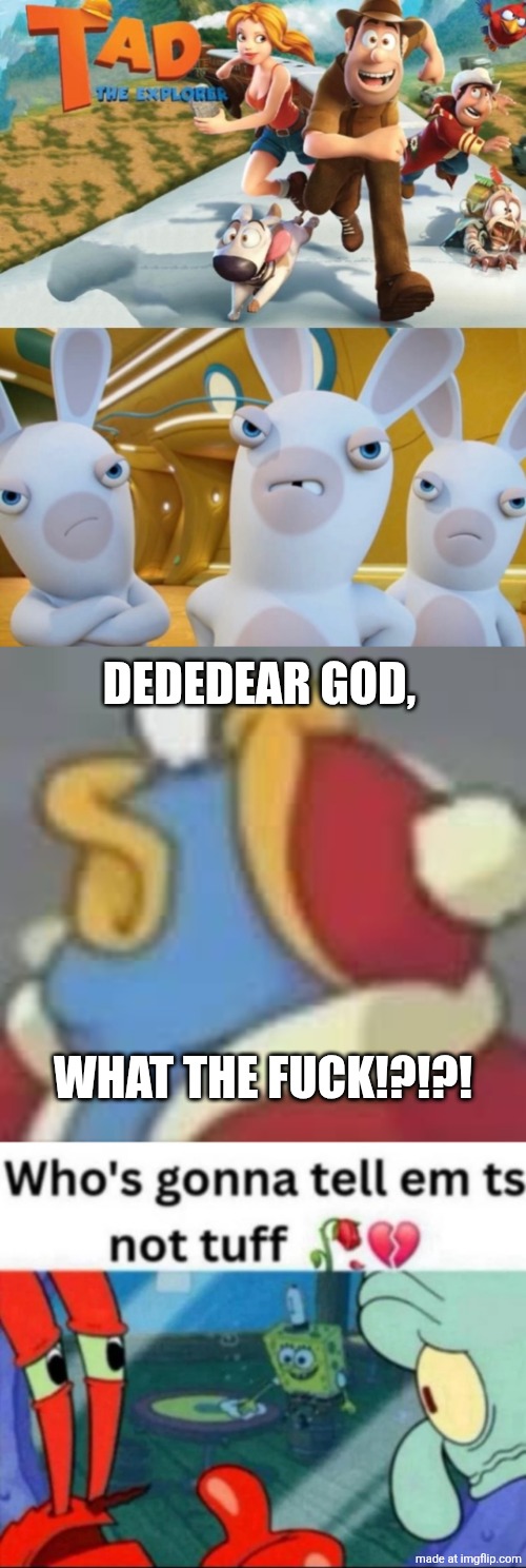 My IRL Friend Made This, Not Me | DEDEDEAR GOD, WHAT THE FUCK!?!?! | image tagged in ruin this fuckass fill-in-shit i found,dedede lookin up,ts not tuff,hell no,deviantart,cringe | made w/ Imgflip meme maker