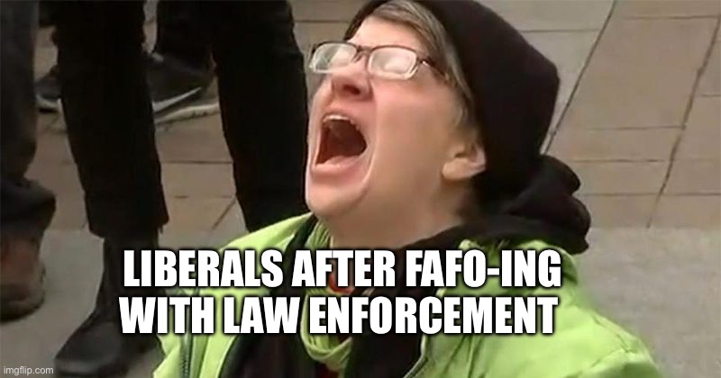 You mess with crabo, you get a stabo | LIBERALS AFTER FAFO-ING WITH LAW ENFORCEMENT | image tagged in crying liberal,fafo,memes | made w/ Imgflip meme maker