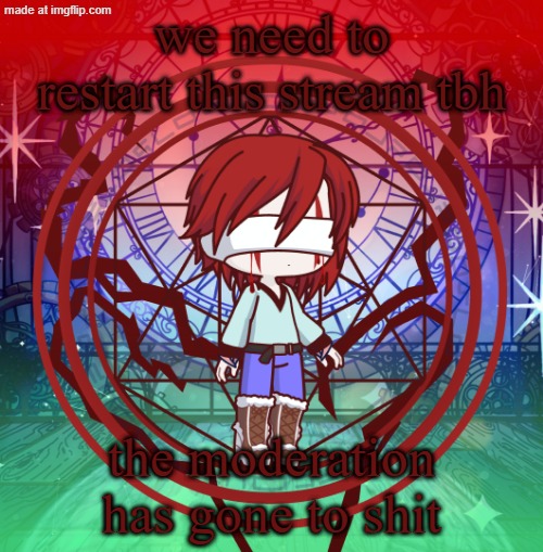 msmg refuge is still a thing too, even if it's dead | we need to restart this stream tbh; the moderation has gone to shit | image tagged in suffering child dragnoc redesign | made w/ Imgflip meme maker