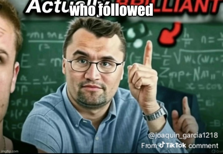 Dakirk | who followed | image tagged in dakirk | made w/ Imgflip meme maker