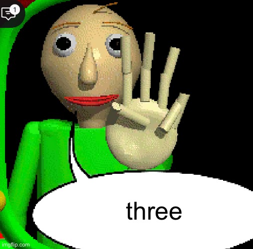 three | made w/ Imgflip meme maker