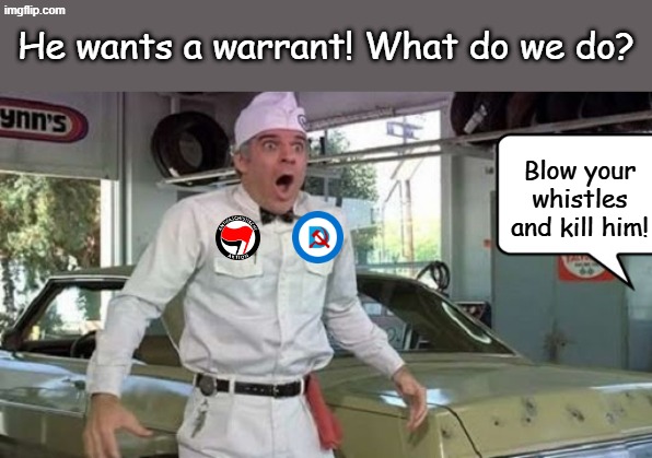 Steve Martin The Jerk new phone books | He wants a warrant! What do we do? Blow your whistles and kill him! | image tagged in steve martin the jerk new phone books | made w/ Imgflip meme maker