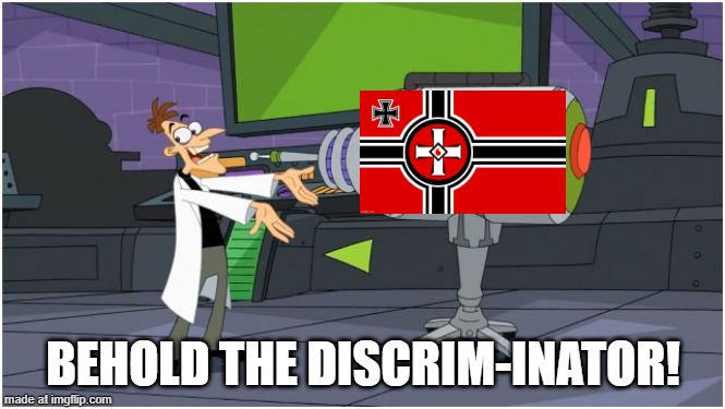 Behold Dr. Doofenshmirtz | BEHOLD THE DISCRIM-INATOR! | image tagged in behold dr doofenshmirtz,phineas and ferb,kkk,doofenshmirtz,nazi,ku klux klan | made w/ Imgflip meme maker