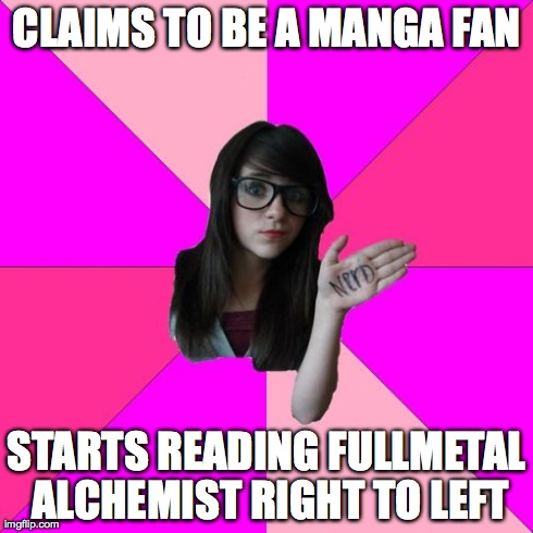 Idiot Nerd Girl Meme | CLAIMS TO BE A MANGA FAN STARTS READING FULLMETAL ALCHEMIST RIGHT TO LEFT | image tagged in memes,idiot nerd girl | made w/ Imgflip meme maker