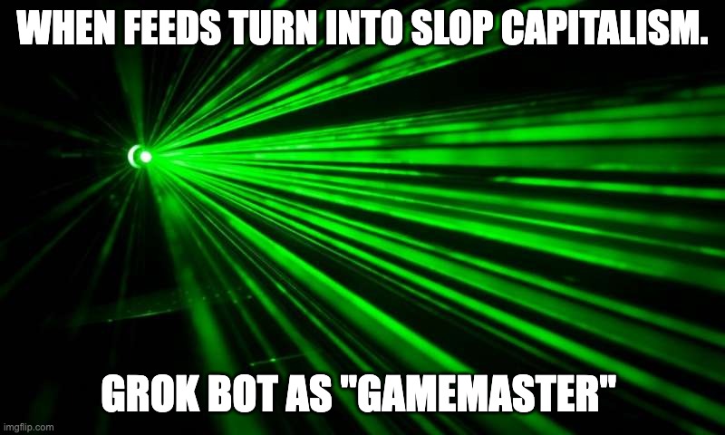 grok the gamemaster | WHEN FEEDS TURN INTO SLOP CAPITALISM. GROK BOT AS "GAMEMASTER" | image tagged in laser tag | made w/ Imgflip meme maker