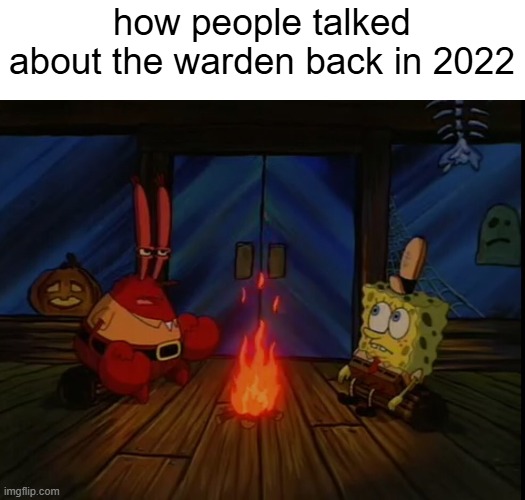 "Even a golem can't kill it" | how people talked about the warden back in 2022 | image tagged in mr crabs campfire,warden,scary | made w/ Imgflip meme maker