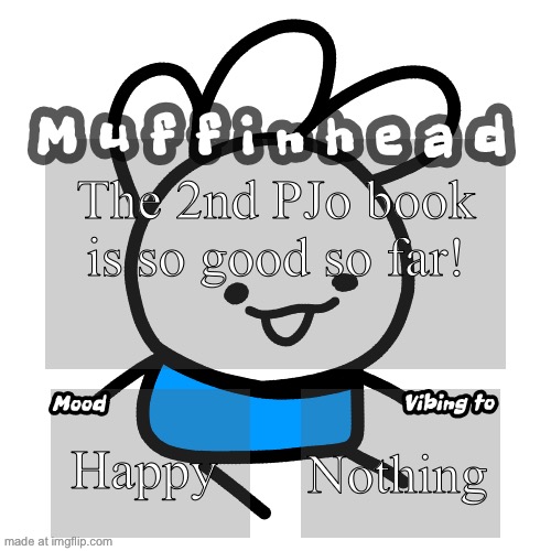 Muffinhead announcement template | The 2nd PJo book is so good so far! Happy; Nothing | image tagged in muffinhead announcement template | made w/ Imgflip meme maker