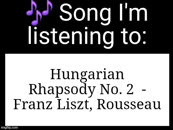 Use this if u wanna post the song ur currently listening to | Hungarian Rhapsody No. 2  - Franz Liszt, Rousseau | image tagged in use this if u wanna post the song ur currently listening to | made w/ Imgflip meme maker