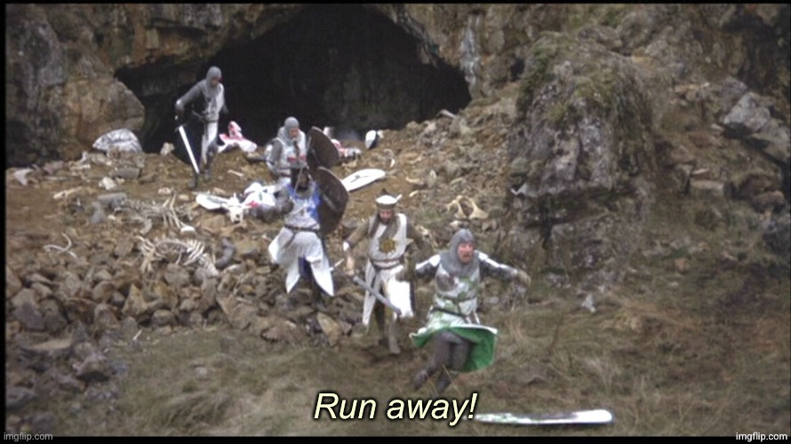 Run Away Monty Python with text | image tagged in run away monty python with text | made w/ Imgflip meme maker