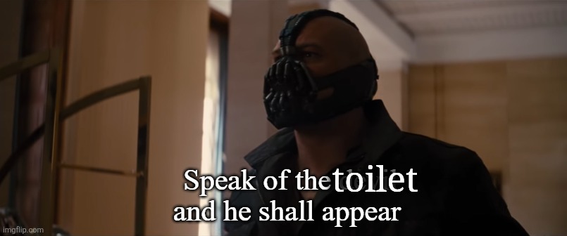 Speak of the devil and he devil appear | toilet | image tagged in speak of the devil and he devil appear | made w/ Imgflip meme maker