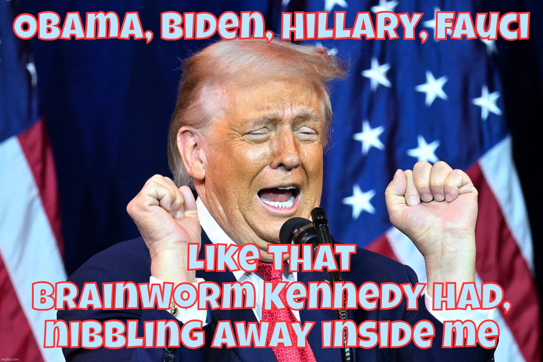 Rent free buffet inside his head,,, | Obama, Biden, Hillary, Fauci; Like that
brainworm Kennedy had, nibbling away inside me | image tagged in trump,biden,hillary,fauci,obama,living rent free in his head | made w/ Imgflip meme maker