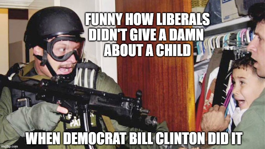 Elian Gonzalez | FUNNY HOW LIBERALS DIDN'T GIVE A DAMN 
ABOUT A CHILD WHEN DEMOCRAT BILL CLINTON DID IT | image tagged in elian gonzalez | made w/ Imgflip meme maker
