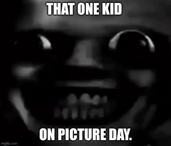 They are literally doing the most creepy smile. | THAT ONE KID; ON PICTURE DAY. | image tagged in fun | made w/ Imgflip meme maker