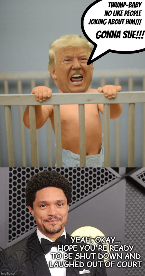 Donny the blundernugget whines again. | TWUMP-BABY
NO LIKE PEOPLE
JOKING ABOUT HIM!!! GONNA SUE!!! YEAH, OKAY... HOPE YOU'RE READY TO BE SHUT DOWN AND LAUGHED OUT OF COURT | image tagged in caged trump,trevor noah grammy awards,trumplethinskin,trump is a moron,parody and satire protections | made w/ Imgflip meme maker
