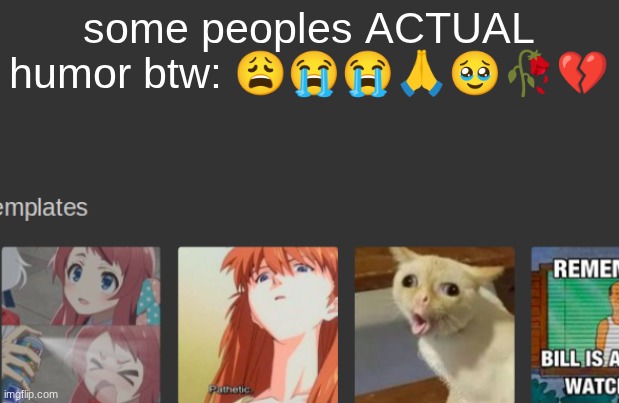 acid freak an foid confirmed | some peoples ACTUAL humor btw: 😩😭😭🙏🥹🥀💔 | made w/ Imgflip meme maker