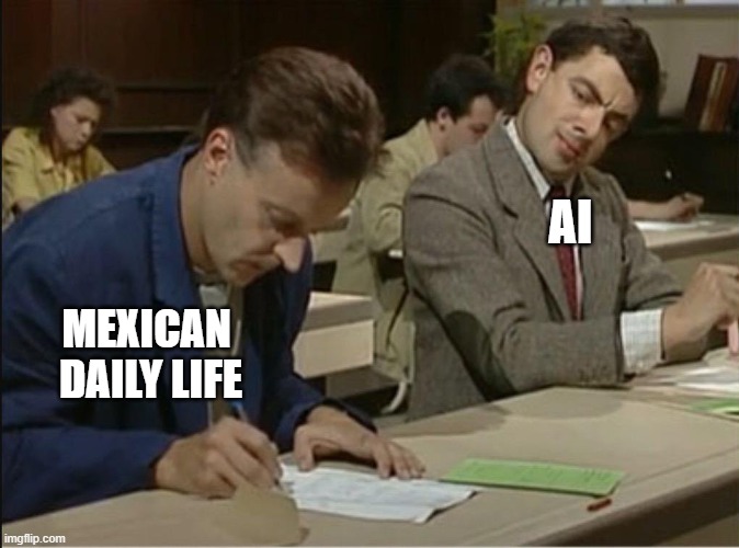 AI MEXICANS MEXICO | AI; MEXICAN 
DAILY LIFE | image tagged in mr bean cheats on exam | made w/ Imgflip meme maker