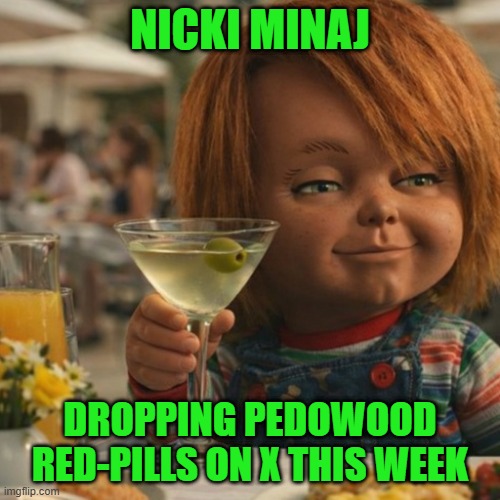 The Storm is Coming | NICKI MINAJ; DROPPING PEDOWOOD RED-PILLS ON X THIS WEEK | image tagged in nicki minaj chucky | made w/ Imgflip meme maker