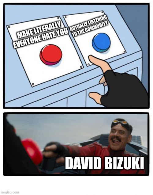 Roblox right now on Twitter | ACTUALLY LISTENING TO THE COMMUNITY; MAKE LITERALLY EVERYONE HATE YOU; DAVID BIZUKI | image tagged in easy choice | made w/ Imgflip meme maker