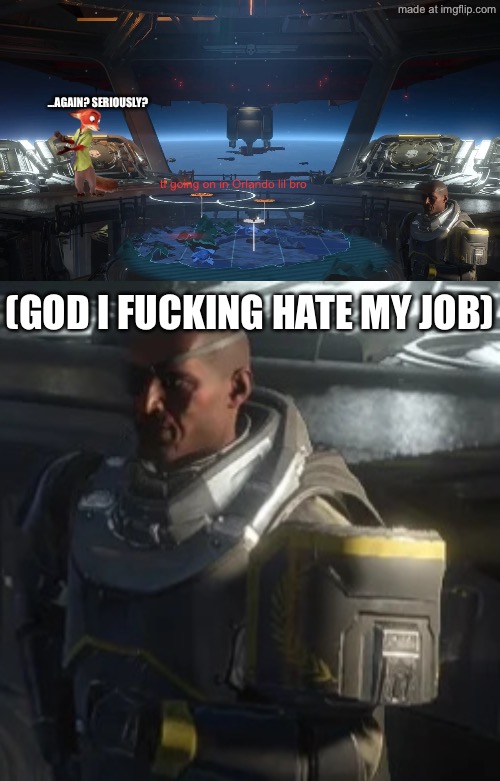 tf going on in Orlando lil bro …AGAIN? SERIOUSLY? (GOD I FUCKING HATE MY JOB) | image tagged in inside a super destroyer | made w/ Imgflip meme maker